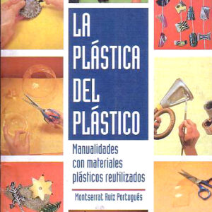 La plástico del plástico. Manualidades con materiales plásticos reutilizados